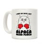 I May Be Cute But Alpaca Mean Punch! Coffee Mug I May Be Cute But Alpaca Mean Punch! Coffee Mug