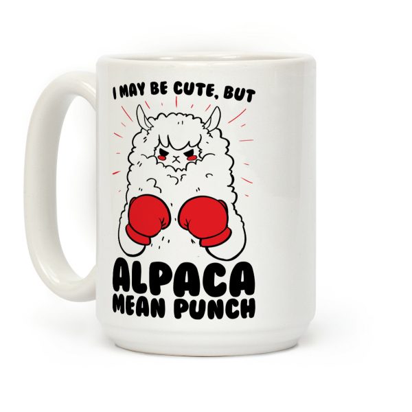 I May Be Cute But Alpaca Mean Punch! Coffee Mug I May Be Cute But Alpaca Mean Punch! Coffee Mug