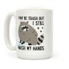 I May Be Trash But I Still Wash My Hands Raccoon Coffee Mug I May Be Trash But I Still Wash My Hands Raccoon Coffee Mug