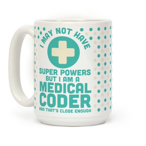 I May Not Have Super Powers but I Am a Medical Coder and that's Close Enough Coffee Mug