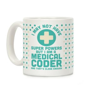 I May Not Have Super Powers but I Am a Medical Coder and that's Close Enough Coffee Mug