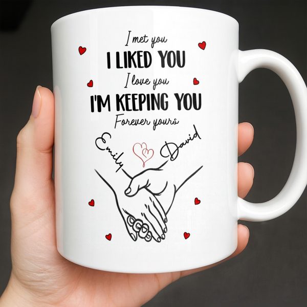 I Met You I Liked You I Love You I'm Keeping You with Hearts - Personalized Custom Coffee Mug - CPL1081_MG I Met You I Liked You I Love You I'm Keeping You with Hearts - Personalized Custom Coffee Mug - CPL1081_MG