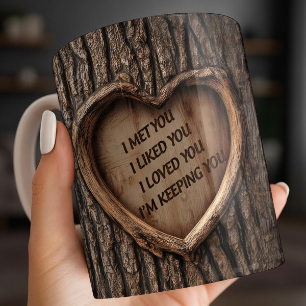 I Met You, I Liked You, I Loved You, I'm Keeping You, Tree Bark and Heart - Personalized Custom Coffee Mug - CPL1202_MG I Met You, I Liked You, I Loved You, I'm Keeping You, Tree Bark and Heart - Personalized Custom Coffee Mug - CPL1202_MG
