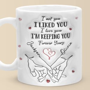 I Met You I Loved You I'm Keeping You - Couple Personalized Custom 3D Inflated Effect Printed Mug - Gift For Husband Wife, Anniversary