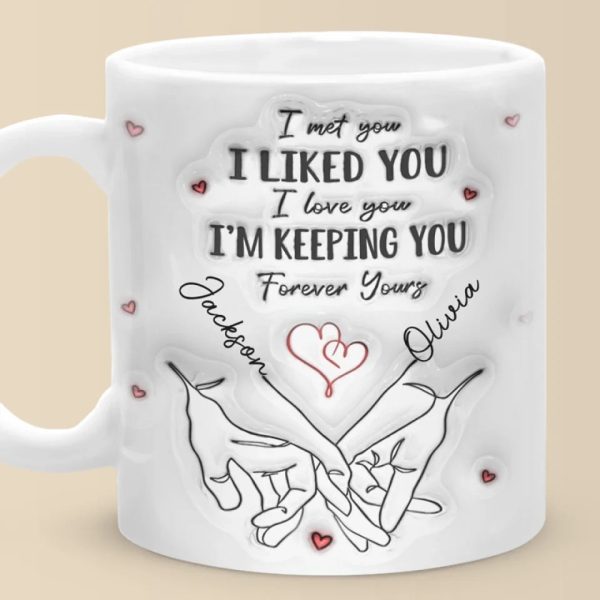 I Met You I Loved You I'm Keeping You - Couple Personalized Custom 3D Inflated Effect Printed Mug - Gift For Husband Wife, Anniversary I Met You I Loved You I'm Keeping You - Couple Personalized Custom 3D Inflated Effect Printed Mug - Gift For Husband Wife, Anniversary