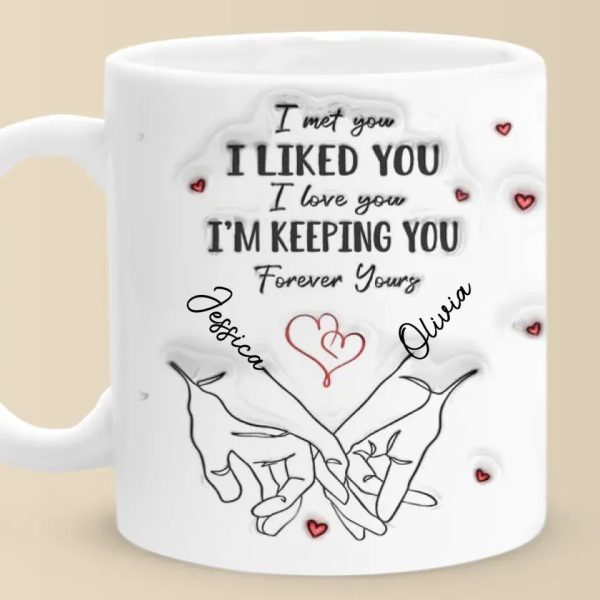 I Met You I Loved You I'm Keeping You - Couple Personalized Custom 3D Inflated Effect Printed Mug - Gift For Husband Wife, Anniversary I Met You I Loved You I'm Keeping You - Couple Personalized Custom 3D Inflated Effect Printed Mug - Gift For Husband Wife, Anniversary
