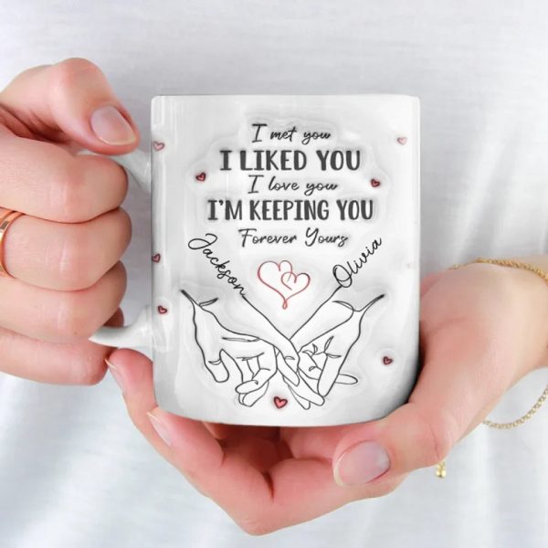 I Met You I Loved You I'm Keeping You - Couple Personalized Custom 3D Inflated Effect Printed Mug - Gift For Husband Wife, Anniversary I Met You I Loved You I'm Keeping You - Couple Personalized Custom 3D Inflated Effect Printed Mug - Gift For Husband Wife, Anniversary
