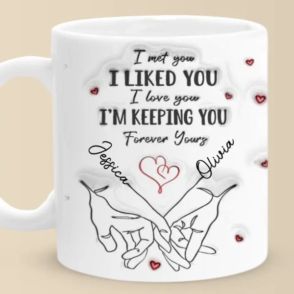 I Met You I Loved You I'm Keeping You - Couple Personalized Custom 3D Inflated Effect Printed Mug - Gift For Husband Wife, Anniversary I Met You I Loved You I'm Keeping You - Couple Personalized Custom 3D Inflated Effect Printed Mug - Gift For Husband Wife, Anniversary