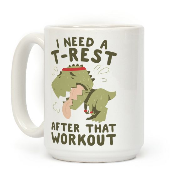 I Need a T-Rest After That Workout Coffee Mug I Need a T-Rest After That Workout Coffee Mug