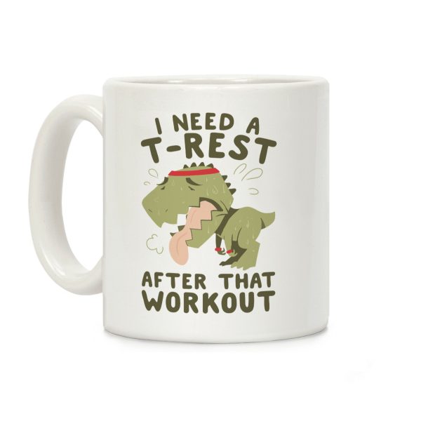 I Need a T-Rest After That Workout Coffee Mug I Need a T-Rest After That Workout Coffee Mug
