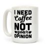 I Need Coffee Not Your Opinion Coffee Mug I Need Coffee Not Your Opinion Coffee Mug