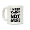 I Need Coffee Not Your Opinion Coffee Mug I Need Coffee Not Your Opinion Coffee Mug