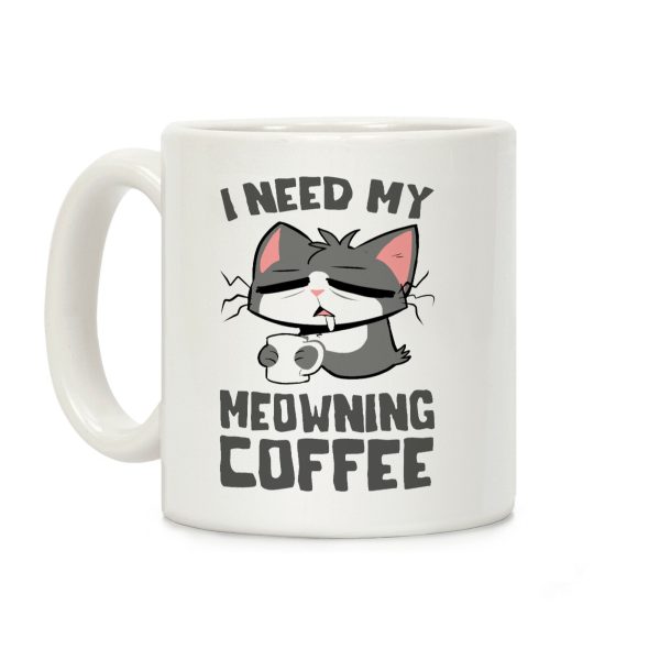 I Need My Meowning Coffee Coffee Mug I Need My Meowning Coffee Coffee Mug