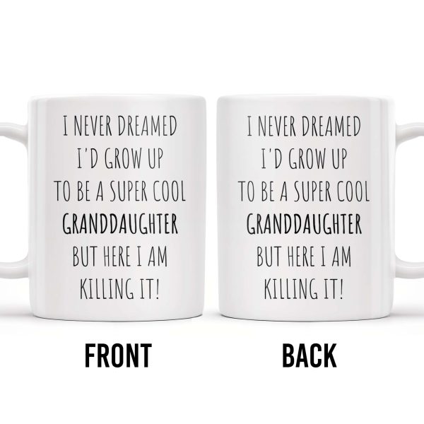 I Never Dreamed I'd Grow Up To Be A Super Cool Granddaughter, Text - Personalized Custom Coffee Mug - GDT311_MG