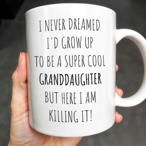 I Never Dreamed I'd Grow Up To Be A Super Cool Granddaughter, Text - Personalized Custom Coffee Mug - GDT311_MG