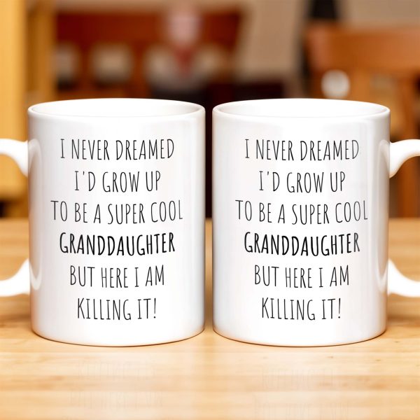 I Never Dreamed I'd Grow Up To Be A Super Cool Granddaughter, Text - Personalized Custom Coffee Mug - GDT311_MG