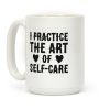 I Practice The Art of Self-Care Coffee Mug I Practice The Art of Self-Care Coffee Mug