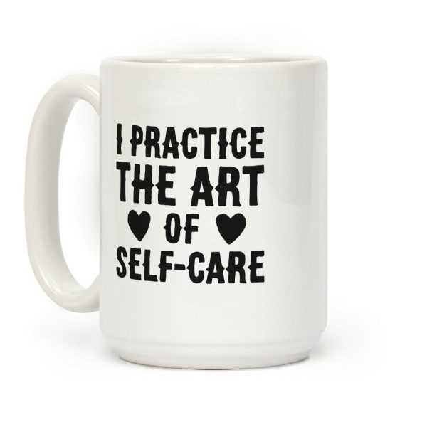 I Practice The Art of Self-Care Coffee Mug I Practice The Art of Self-Care Coffee Mug