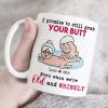 I Promise To Still Grab Your Butt Even When We're Old And Wrinkly Personalized Funny Couple Mug, Gift For Couple