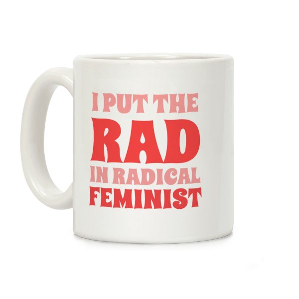 I Put The Rad In Radical Feminist Coffee Mug I Put The Rad In Radical Feminist Coffee Mug