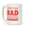 I Put The Rad In Radical Feminist Coffee Mug I Put The Rad In Radical Feminist Coffee Mug
