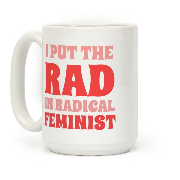 I Put The Rad In Radical Feminist Coffee Mug I Put The Rad In Radical Feminist Coffee Mug