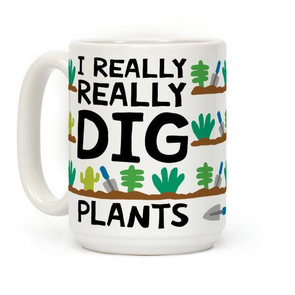 I Really Really Dig Plants Coffee Mug I Really Really Dig Plants Coffee Mug