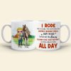 I Rode Well Actually I Fed And Brushed The Horses Mucked Stalls Swept The Aisle, You And Horses White Mug