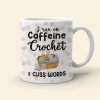 I Run On Caffeine Crochet And Cuss Words Personalized Crochet White Mug, Gift For Crochet Lovers I Run On Caffeine Crochet And Cuss Words Personalized Crochet White Mug, Gift For Crochet Lovers