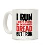 I Run To Escape My Existential Dread Coffee Mug I Run To Escape My Existential Dread Coffee Mug