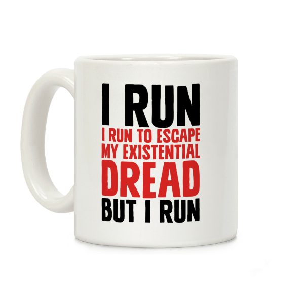 I Run To Escape My Existential Dread Coffee Mug I Run To Escape My Existential Dread Coffee Mug