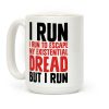 I Run To Escape My Existential Dread Coffee Mug I Run To Escape My Existential Dread Coffee Mug