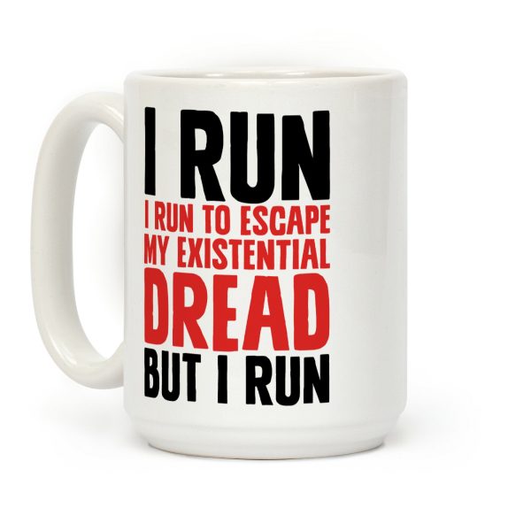 I Run To Escape My Existential Dread Coffee Mug I Run To Escape My Existential Dread Coffee Mug