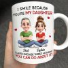 I Smile Because You Are My Daughter - Personalized Mug I Smile Because You Are My Daughter - Personalized Mug