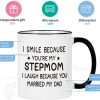 I Smile Because You Are My Stepmom Coffee Mug Funny Bonus Mom Gift from Stepdaughter Stepson Birthday Gift I Smile Because You Are My Stepmom Coffee Mug Funny Bonus Mom Gift from Stepdaughter Stepson Birthday Gift