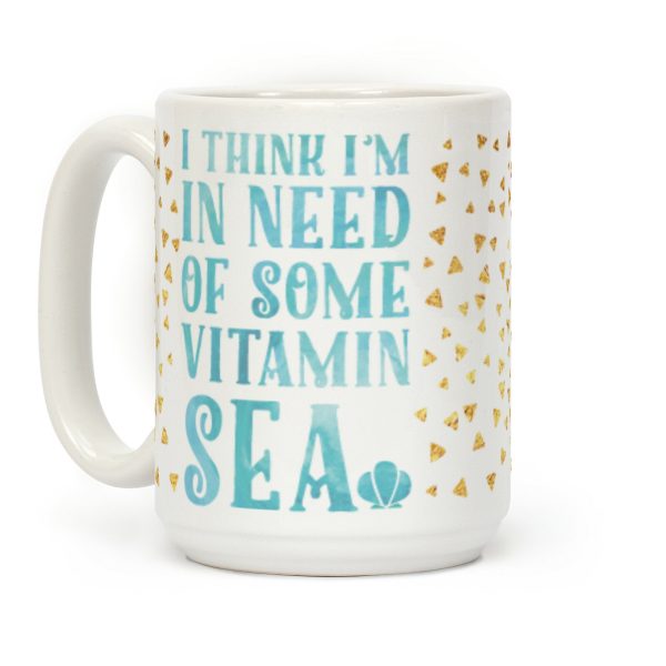 I Think I'm in Need of Some Vitamin Sea Coffee Mug