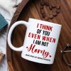 I Think Of You Even When I'm Not Horny, Make Love Couple White Mug