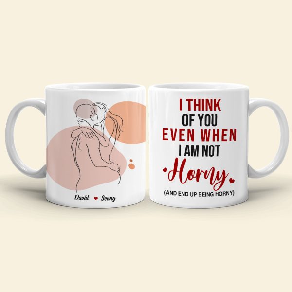 I Think Of You Even When I'm Not Horny, Make Love Couple White Mug