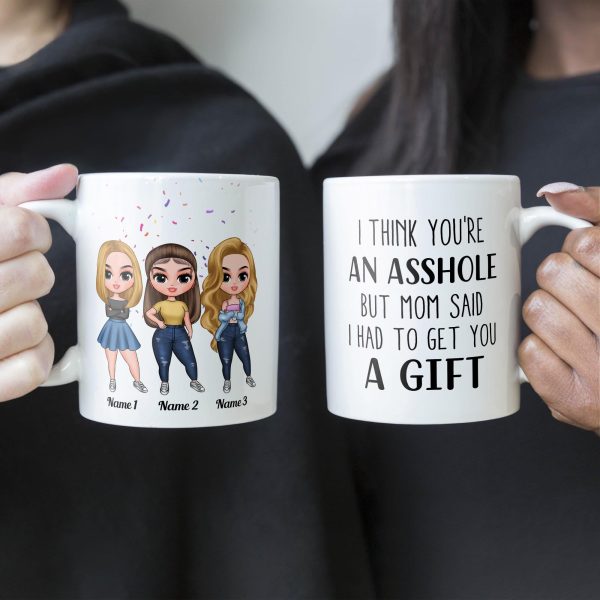 I Think You'Re An Asshole - Personalized Mug - Birthday, Christmas Gift For Sisters I Think You'Re An Asshole - Personalized Mug - Birthday, Christmas Gift For Sisters