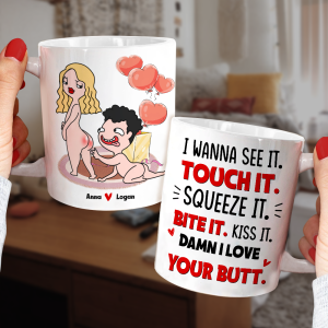 I Wanna See It Touch It, I Love Your Butt Personalized Mug, Funny Gift For Couple