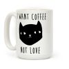I Want Coffee Not Love Coffee Mug I Want Coffee Not Love Coffee Mug