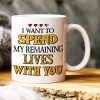I Want To Spend My Remaining Lives With You, Personalized Mug 05NAHN200623HH I Want To Spend My Remaining Lives With You, Personalized Mug 05NAHN200623HH