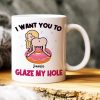I Want You To Glaze My Hole, Gift For Couple, Personalized Mug, Naughty Couple Mug, Couple Gift