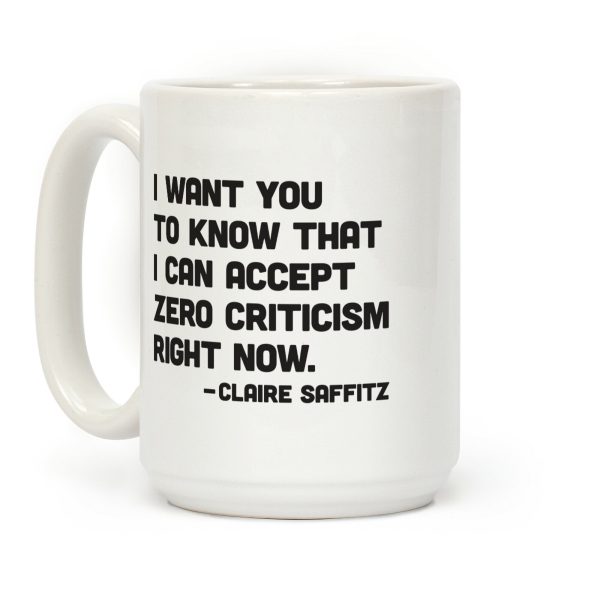 I Want You To Know I Can Accept Zero Criticism Right Now (Claire Saffitz) Coffee Mug I Want You To Know I Can Accept Zero Criticism Right Now (Claire Saffitz) Coffee Mug
