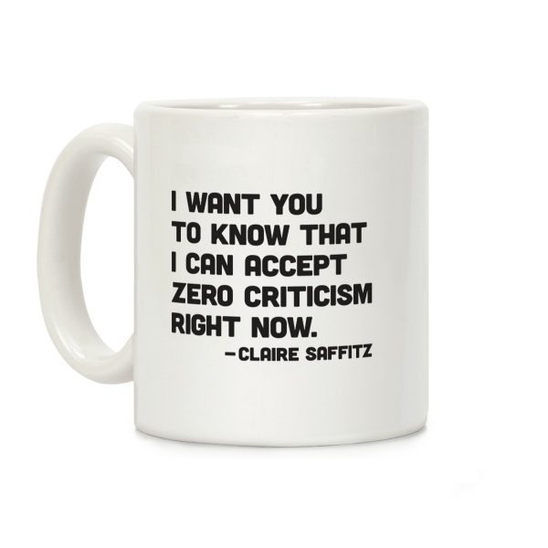 I Want You To Know I Can Accept Zero Criticism Right Now (Claire Saffitz) Coffee Mug I Want You To Know I Can Accept Zero Criticism Right Now (Claire Saffitz) Coffee Mug