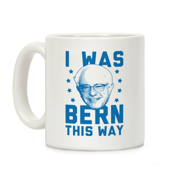 I Was Bern This Way Coffee Mug I Was Bern This Way Coffee Mug