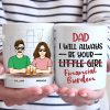 I Will Always Be Your Little Girl - Family Personalized Custom Mug - Gift For Dad, Grandpa I Will Always Be Your Little Girl - Family Personalized Custom Mug - Gift For Dad, Grandpa