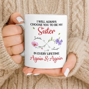 I Will Always Choose You To Be My Sister - Personalized Custom Coffee Mug - SIS008_MG