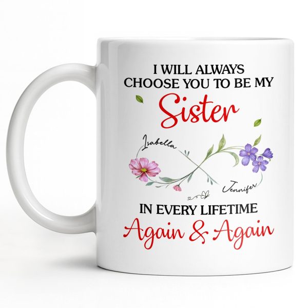 I Will Always Choose You To Be My Sister - Personalized Custom Coffee Mug - SIS008_MG