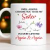 I Will Always Choose You To Be My Sister - Personalized Custom Coffee Mug - SIS008_MG